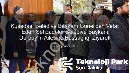 Kuşadası Belediye Başkanı Günel’den Vefat Eden Şehzadeler Belediye Başkanı Durbay’ın Ailesine Başsağlığı Ziyareti