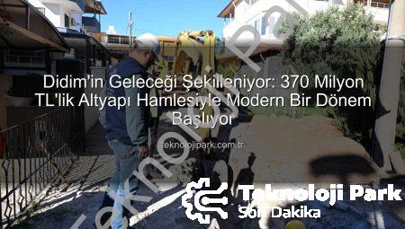 Didim’in Geleceği Şekilleniyor: 370 Milyon TL’lik Altyapı Hamlesiyle Modern Bir Dönem Başlıyor