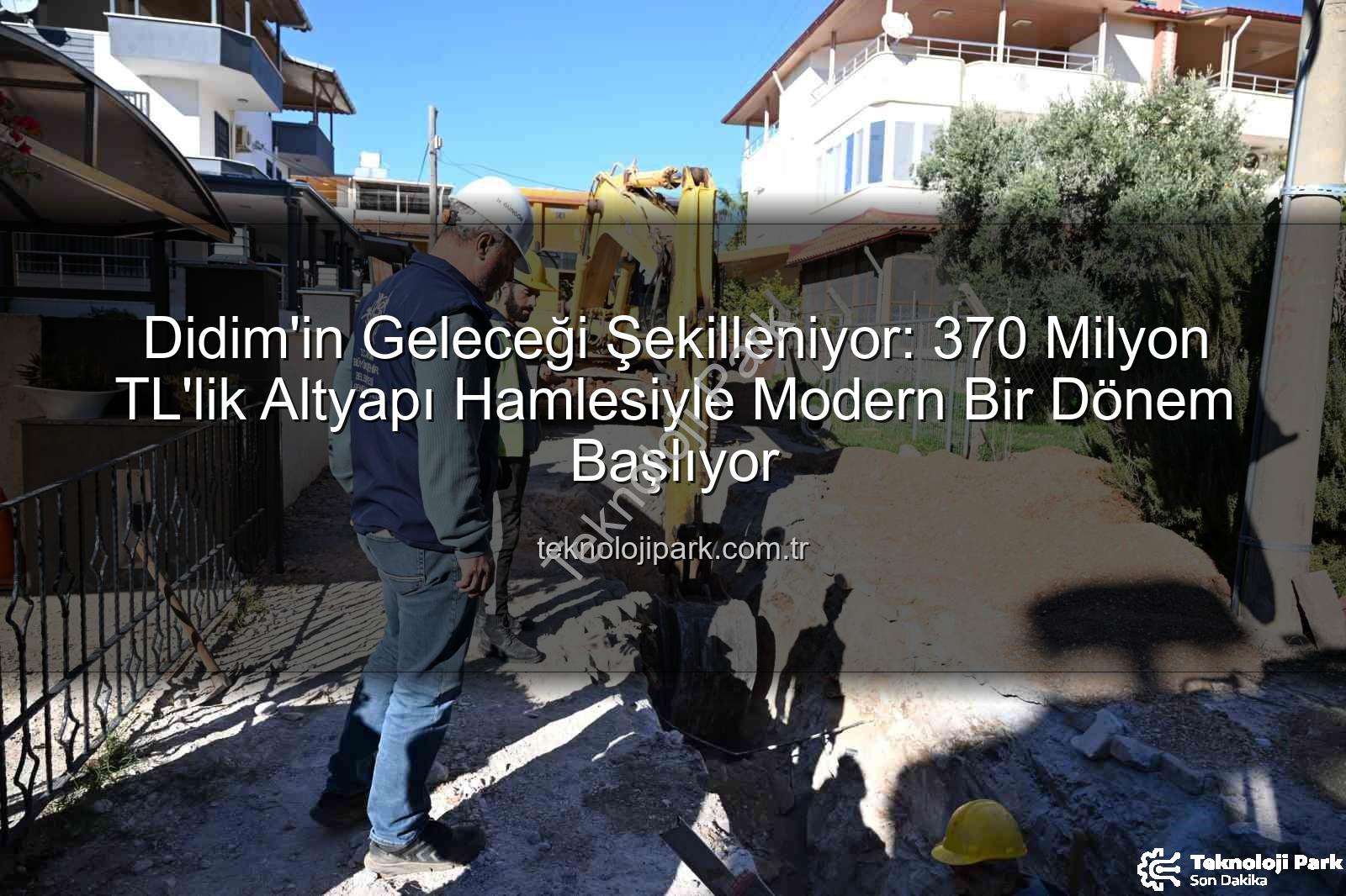 Didim altyapı yatırımı - Didim'in Geleceği Şekilleniyor: 370 Milyon TL'lik Altyapı Hamlesiyle Modern Bir Dönem Başlıyor