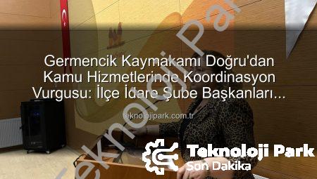 Germencik Kaymakamı Doğru’dan Kamu Hizmetlerinde Koordinasyon Vurgusu: İlçe İdare Şube Başkanları Toplantısı Gerçekleştirildi