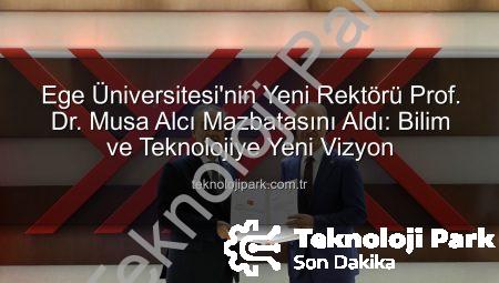 Ege Üniversitesi’nin Yeni Rektörü Prof. Dr. Musa Alcı Mazbatasını Aldı: Bilim ve Teknolojiye Yeni Vizyon