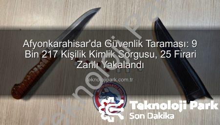 Afyonkarahisar’da Güvenlik Taraması: 9 Bin 217 Kişilik Kimlik Sorgusu, 25 Firari Zanlı Yakalandı