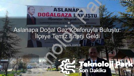Aslanapa Doğal Gaz Konforuyla Buluştu: İlçeye Temiz Enerji Geldi