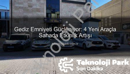 Gediz Emniyeti Güçleniyor: 4 Yeni Araçla Sahada Etkinlik Artışı