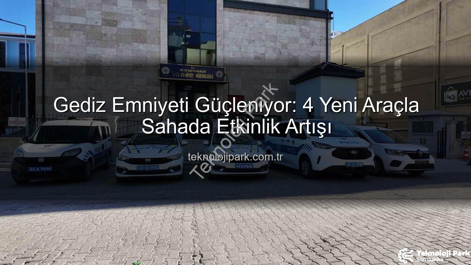 Gediz Emniyeti - Gediz Emniyeti Güçleniyor: 4 Yeni Araçla Sahada Etkinlik Artışı