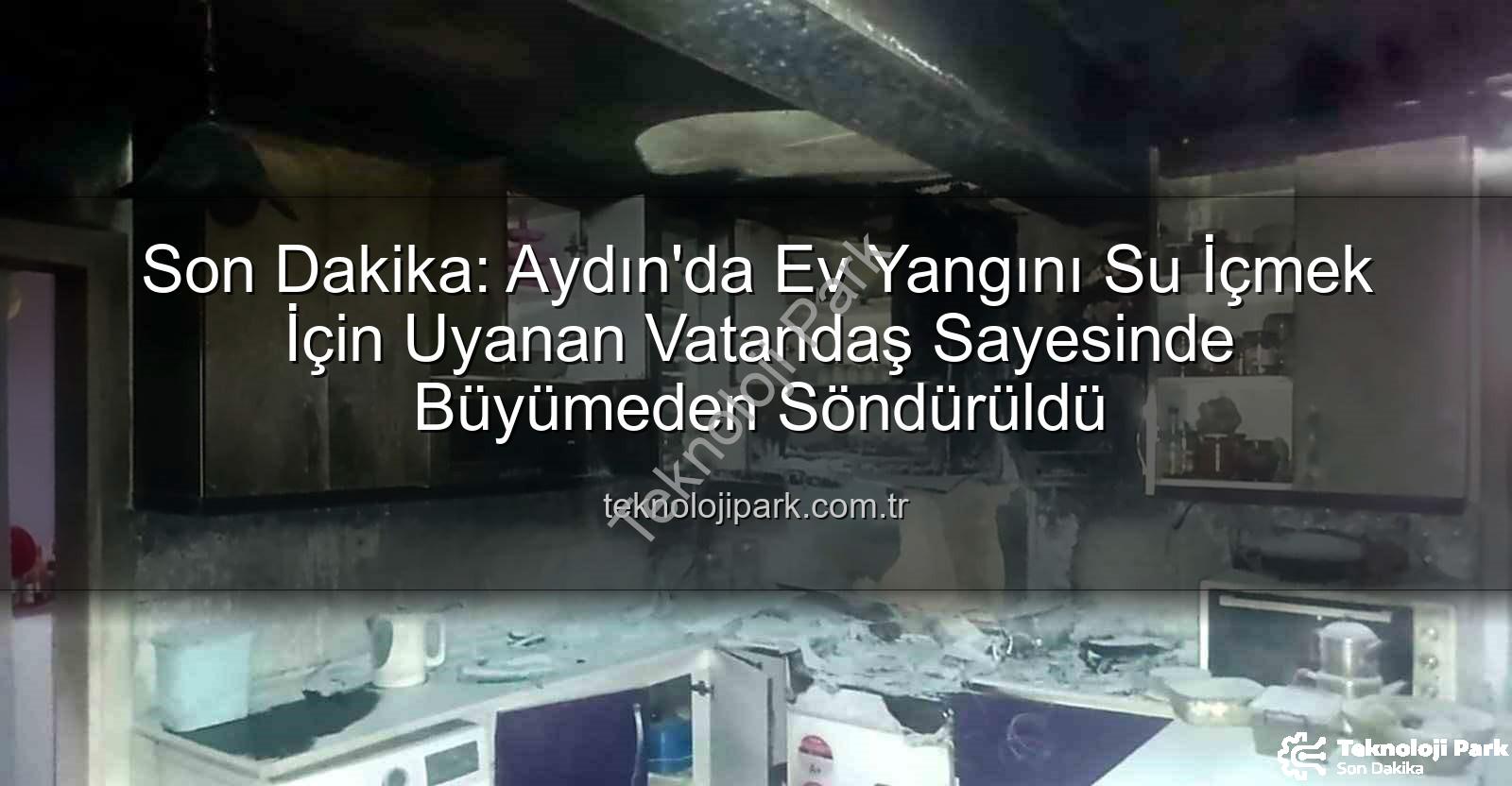 aydın ev yangını - Son Dakika: Aydın'da Ev Yangını Su İçmek İçin Uyanan Vatandaş Sayesinde Büyümeden Söndürüldü