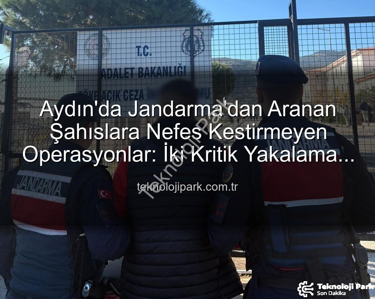 Aydın jandarma - Aydın'da Jandarma'dan Aranan Şahıslara Nefes Kestirmeyen Operasyonlar: İki Kritik Yakalama Gerçekleşti