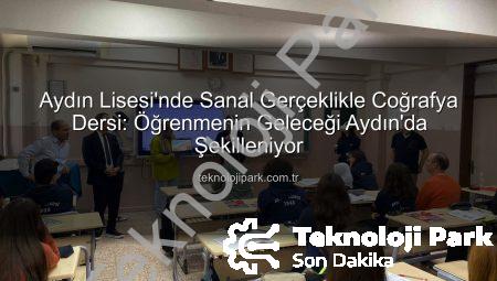 Aydın Lisesi’nde Sanal Gerçeklikle Coğrafya Dersi: Öğrenmenin Geleceği Aydın’da Şekilleniyor