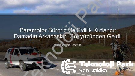 Paramotor Sürpriziyle Evlilik Kutlandı: Damadın Arkadaşları Gökyüzünden Geldi!