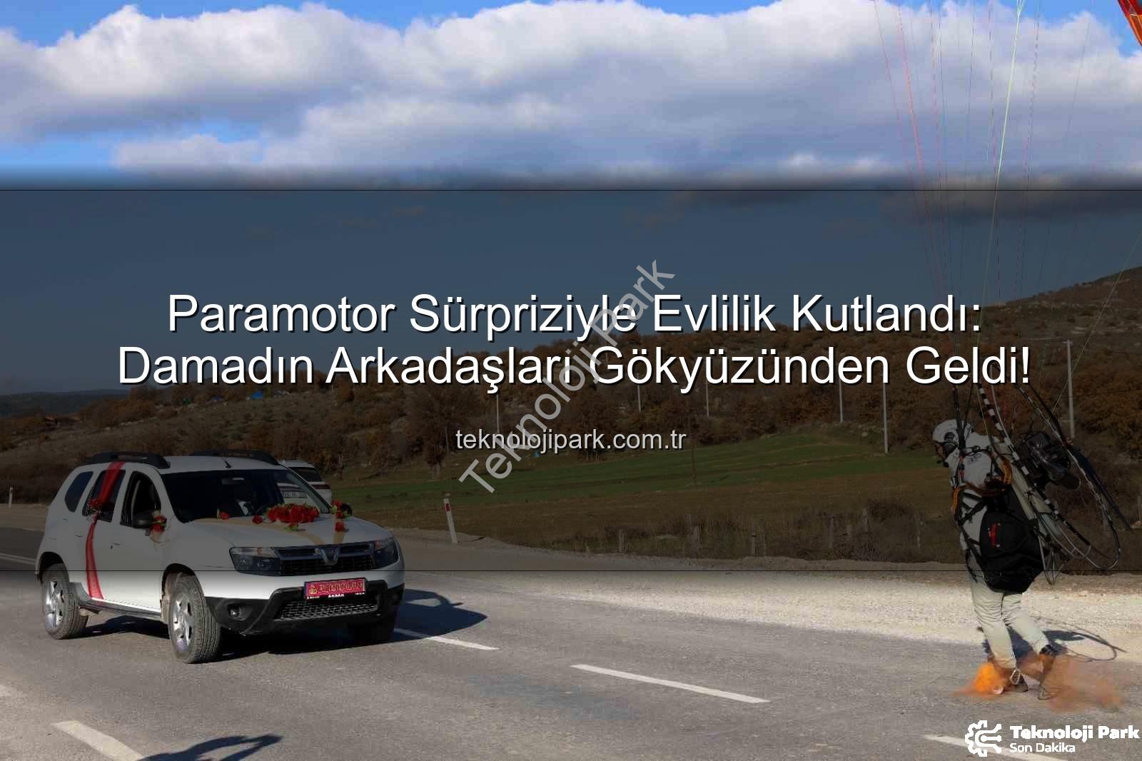 paramotor sürprizi - Paramotor Sürpriziyle Evlilik Kutlandı: Damadın Arkadaşları Gökyüzünden Geldi!