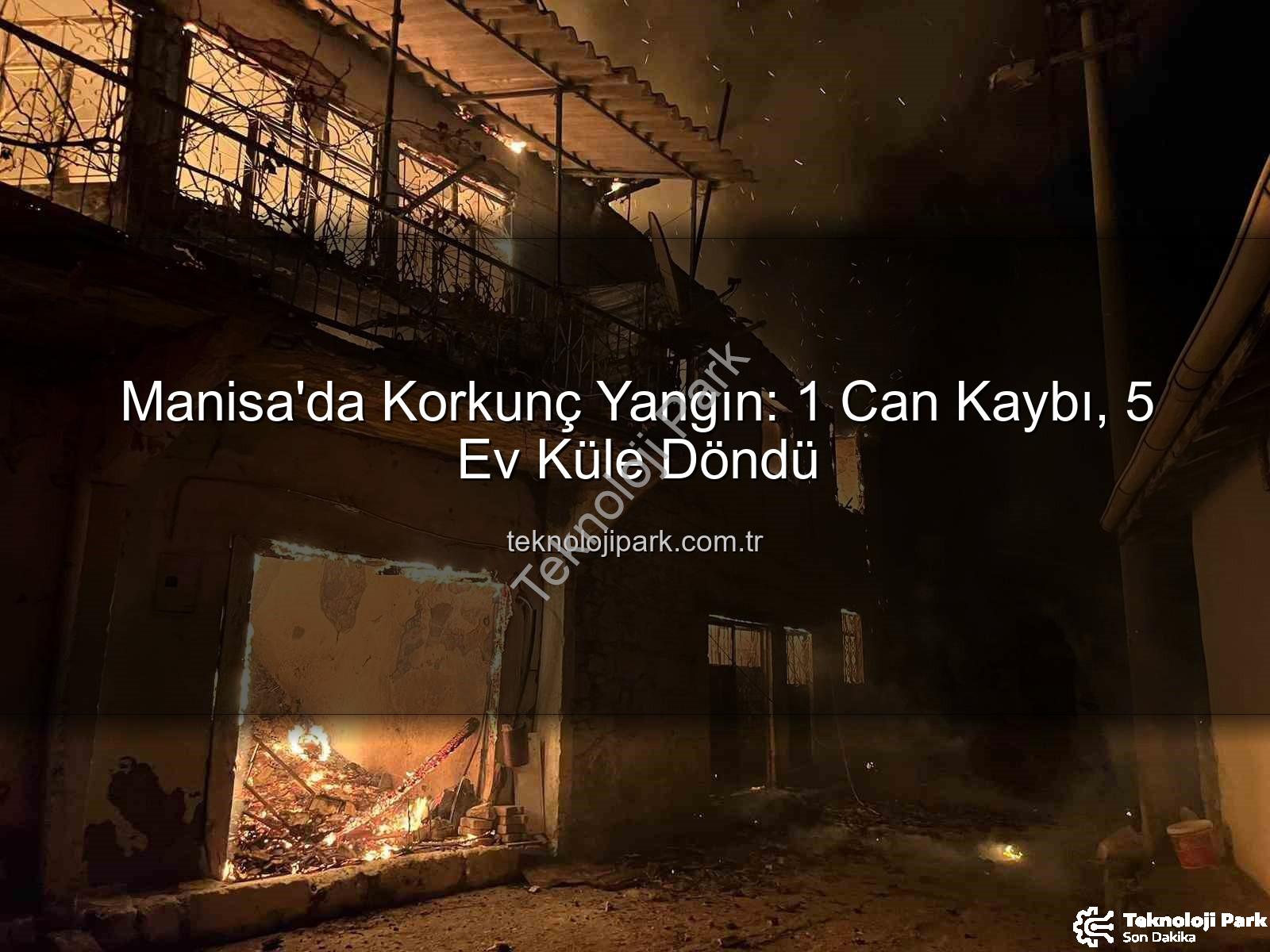Manisa ev yangını - Manisa'da Korkunç Yangın: 1 Can Kaybı, 5 Ev Küle Döndü