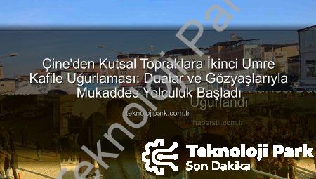 Çine’den Kutsal Topraklara İkinci Umre Kafile Uğurlaması: Dualar ve Gözyaşlarıyla Mukaddes Yolculuk Başladı