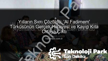 ‘Al Fadimem’ Türküsünün Gizemli Hikayesi Aydınlandı: Gerçek Aşkın İzleri Bulundu