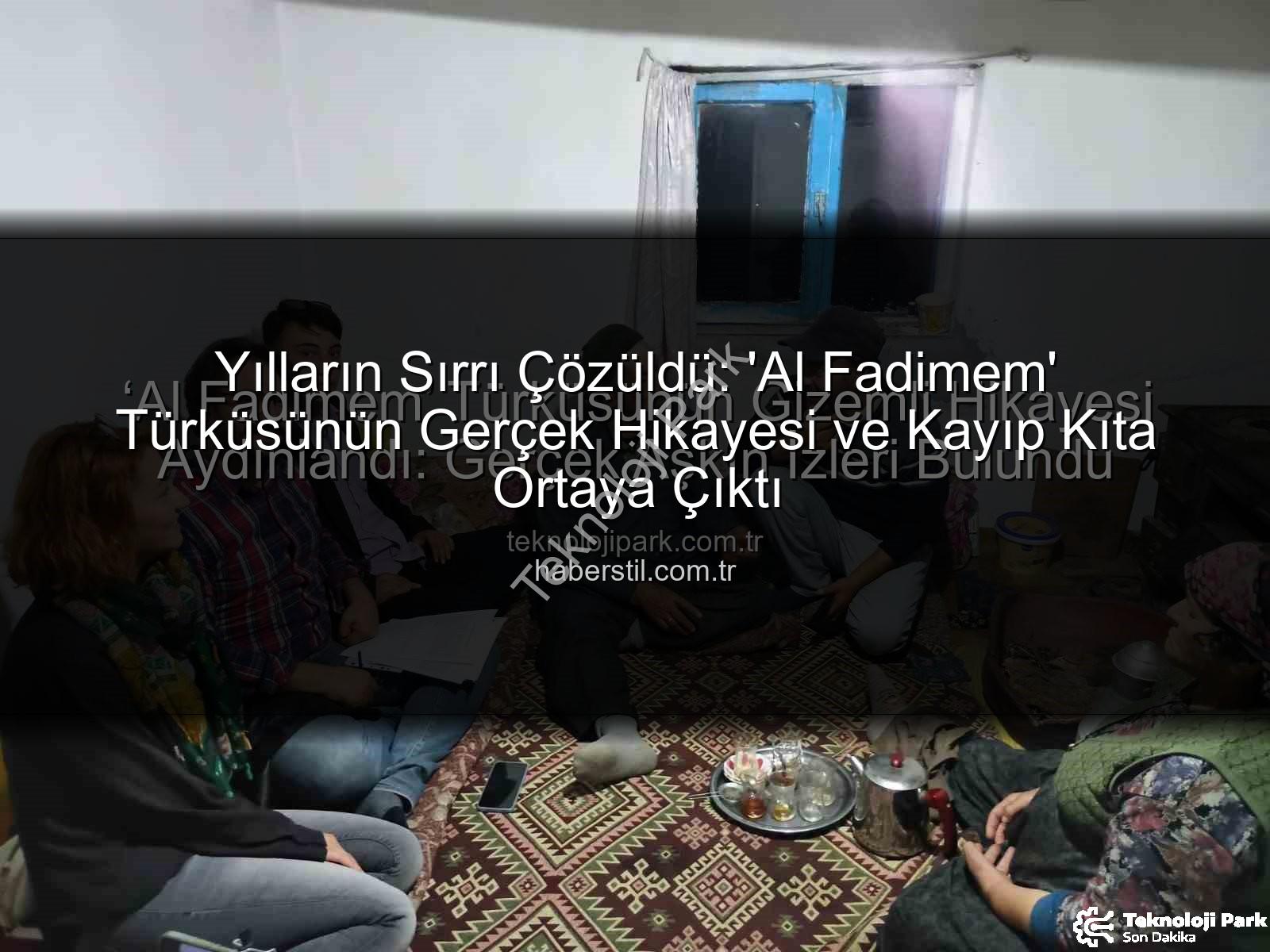 Al Fadimem türküsü - ‘Al Fadimem’ Türküsünün Gizemli Hikayesi Aydınlandı: Gerçek Aşkın İzleri Bulundu