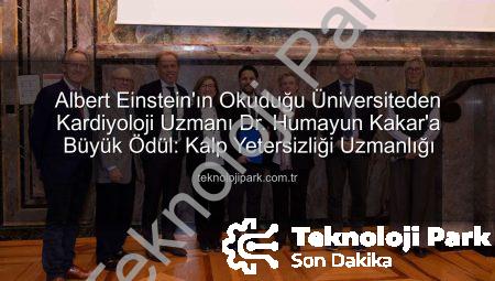Albert Einstein’ın Okuduğu Üniversiteden Kardiyoloji Uzmanı Dr. Humayun Kakar’a Büyük Ödül: Kalp Yetersizliği Uzmanlığı