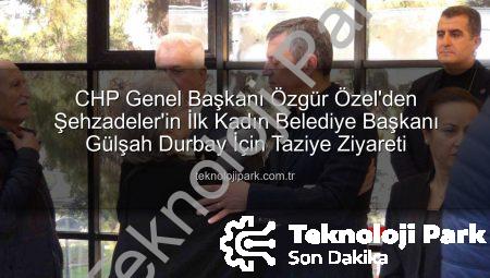 CHP Genel Başkanı Özgür Özel’den Şehzadeler’in İlk Kadın Belediye Başkanı Gülşah Durbay İçin Taziye Ziyareti