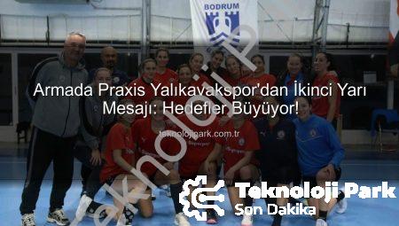 Armada Praxis Yalıkavakspor’dan İkinci Yarı Mesajı: Hedefler Büyüyor!
