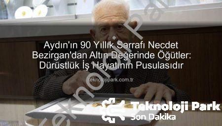 Aydın’ın 90 Yıllık Sarrafı Necdet Bezirgan’dan Altın Değerinde Öğütler: Dürüstlük İş Hayatının Pusulasıdır