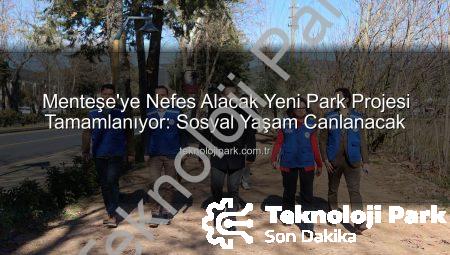 Menteşe’ye Nefes Alacak Yeni Park Projesi Tamamlanıyor: Sosyal Yaşam Canlanacak