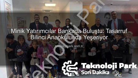 Minik Yatırımcılar Bankada Buluştu: Tasarruf Bilinci Anaokulunda Yeşeriyor