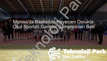 Manisa’da Basketbol Heyecanı Dorukta: Okul Sporları Gençler Şampiyonları Belli Oldu!