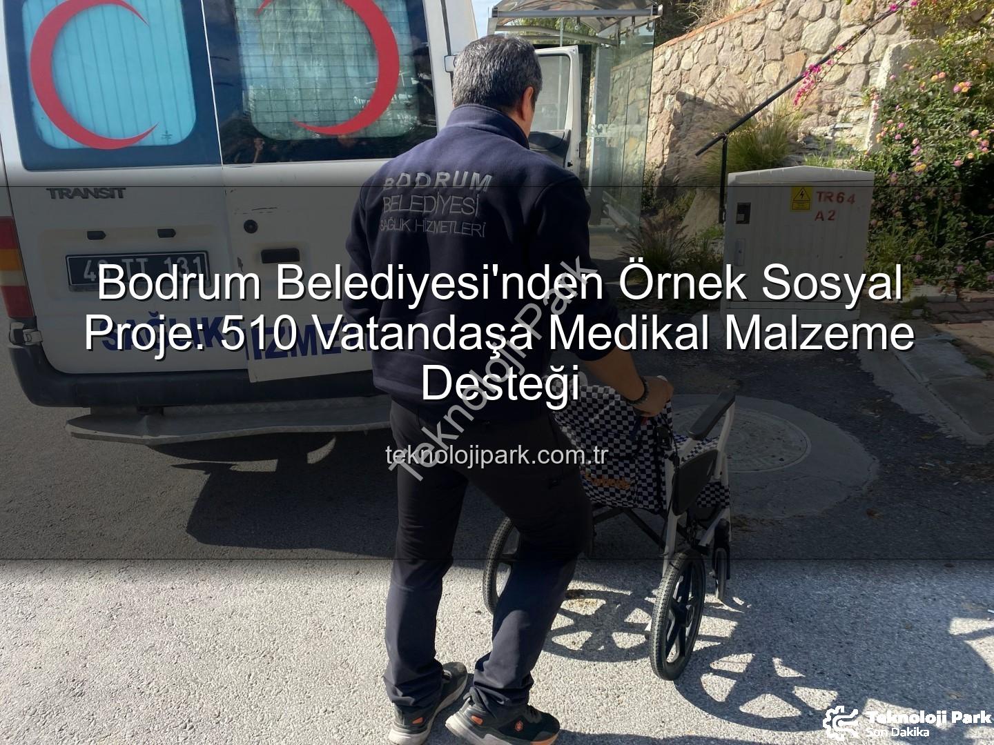 medikal malzeme desteği - Bodrum Belediyesi'nden Örnek Sosyal Proje: 510 Vatandaşa Medikal Malzeme Desteği