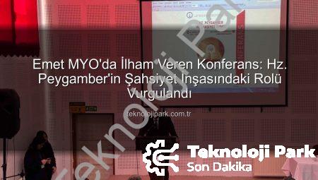 Emet MYO’da İlham Veren Konferans: Hz. Peygamber’in Şahsiyet İnşasındaki Rolü Vurgulandı