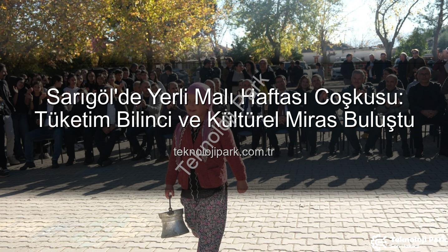 Yerli Malı Haftası - Sarıgöl'de Yerli Malı Haftası Coşkusu: Tüketim Bilinci ve Kültürel Miras Buluştu