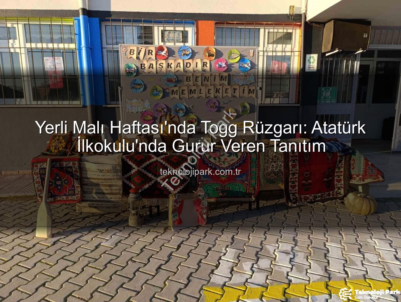 Yerli Malı Haftası Togg - Yerli Malı Haftası'nda Togg Rüzgarı: Atatürk İlkokulu'nda Gurur Veren Tanıtım
