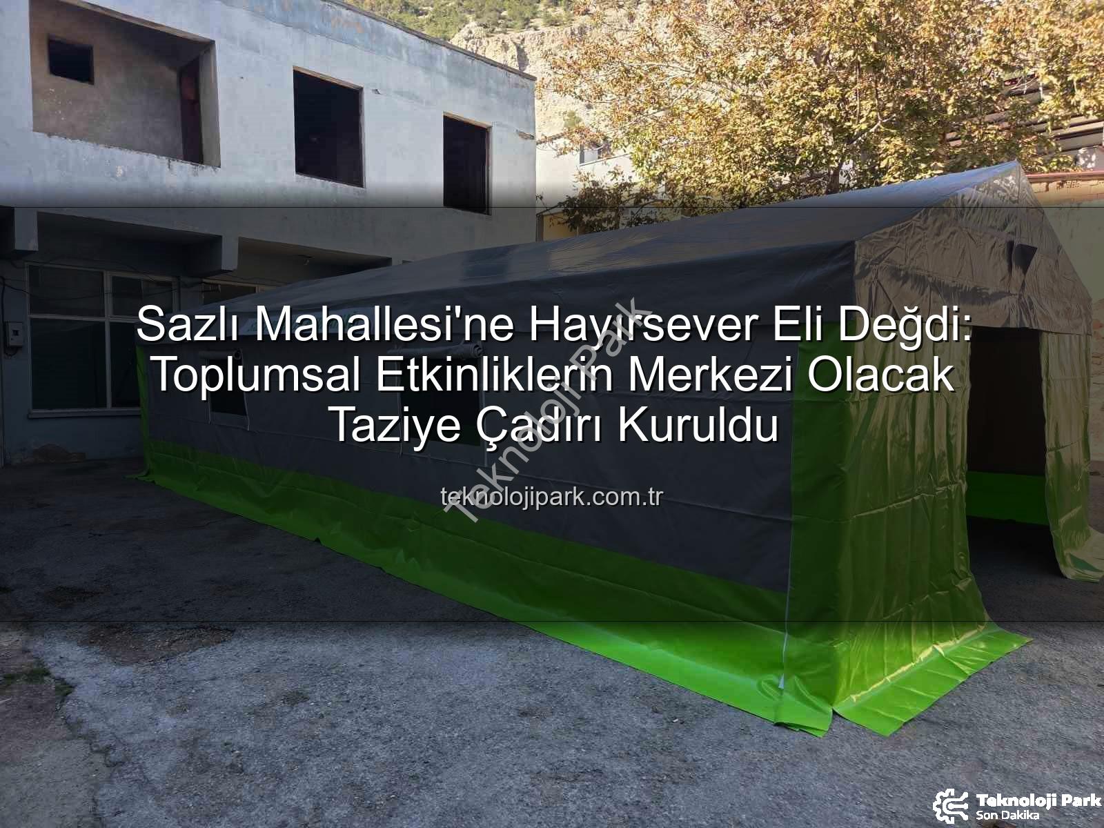 taziye çadırı - Sazlı Mahallesi'ne Hayırsever Eli Değdi: Toplumsal Etkinliklerin Merkezi Olacak Taziye Çadırı Kuruldu