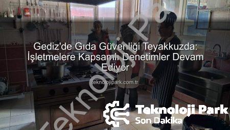 Gediz’de Gıda Güvenliği Teyakkuzda: İşletmelere Kapsamlı Denetimler Devam Ediyor