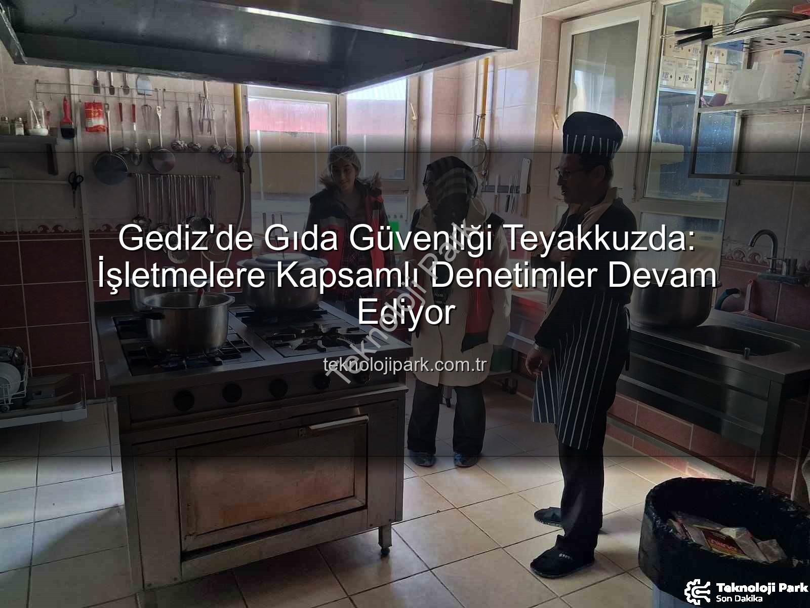 Gıda denetimleri - Gediz'de Gıda Güvenliği Teyakkuzda: İşletmelere Kapsamlı Denetimler Devam Ediyor