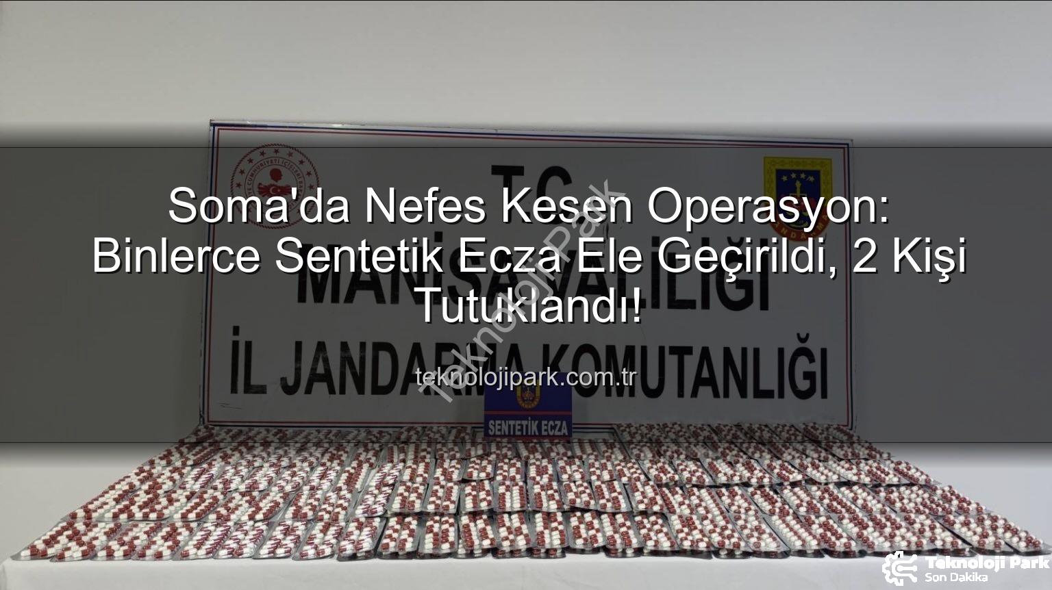 sentetik ecza - Soma'da Nefes Kesen Operasyon: Binlerce Sentetik Ecza Ele Geçirildi, 2 Kişi Tutuklandı!