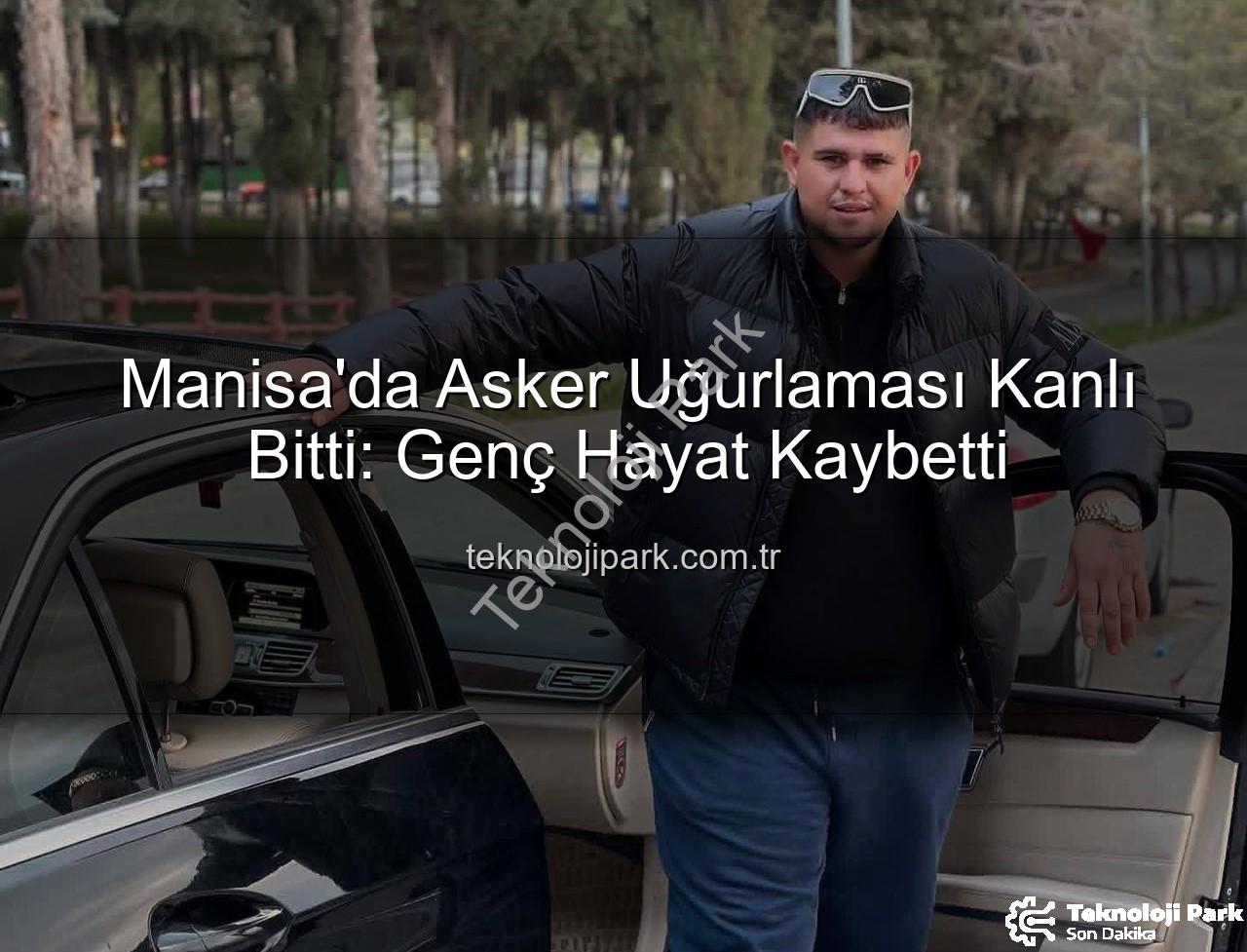 asker uğurlaması - Manisa'da Asker Uğurlaması Kanlı Bitti: Genç Hayat Kaybetti