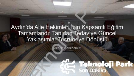 Aydın’da Aile Hekimleri İçin Kapsamlı Eğitim Tamamlandı: Tanıdan Tedaviye Güncel Yaklaşımlar Tecrübeye Dönüştü