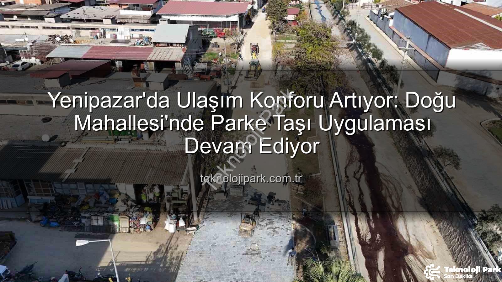 Yenipazar parke taşı - Yenipazar'da Ulaşım Konforu Artıyor: Doğu Mahallesi'nde Parke Taşı Uygulaması Devam Ediyor
