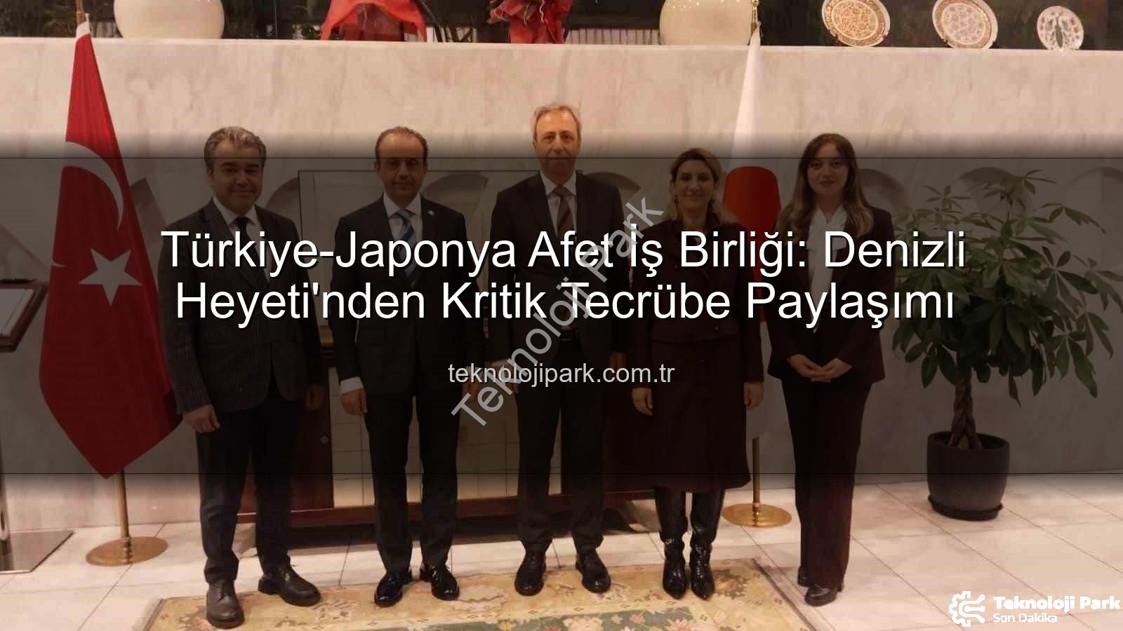 Afet iş birliği - Türkiye-Japonya Afet İş Birliği: Denizli Heyeti'nden Kritik Tecrübe Paylaşımı