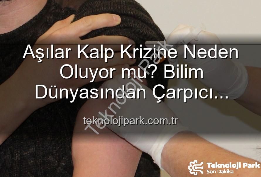 aşılar ve kalp krizi - Aşılar Kalp Krizine Neden Oluyor mu? Bilim Dünyasından Çarpıcı Açıklamalar