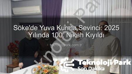 Söke’de Yuva Kurma Sevinci: 2025 Yılında 100. Nikah Kıyıldı