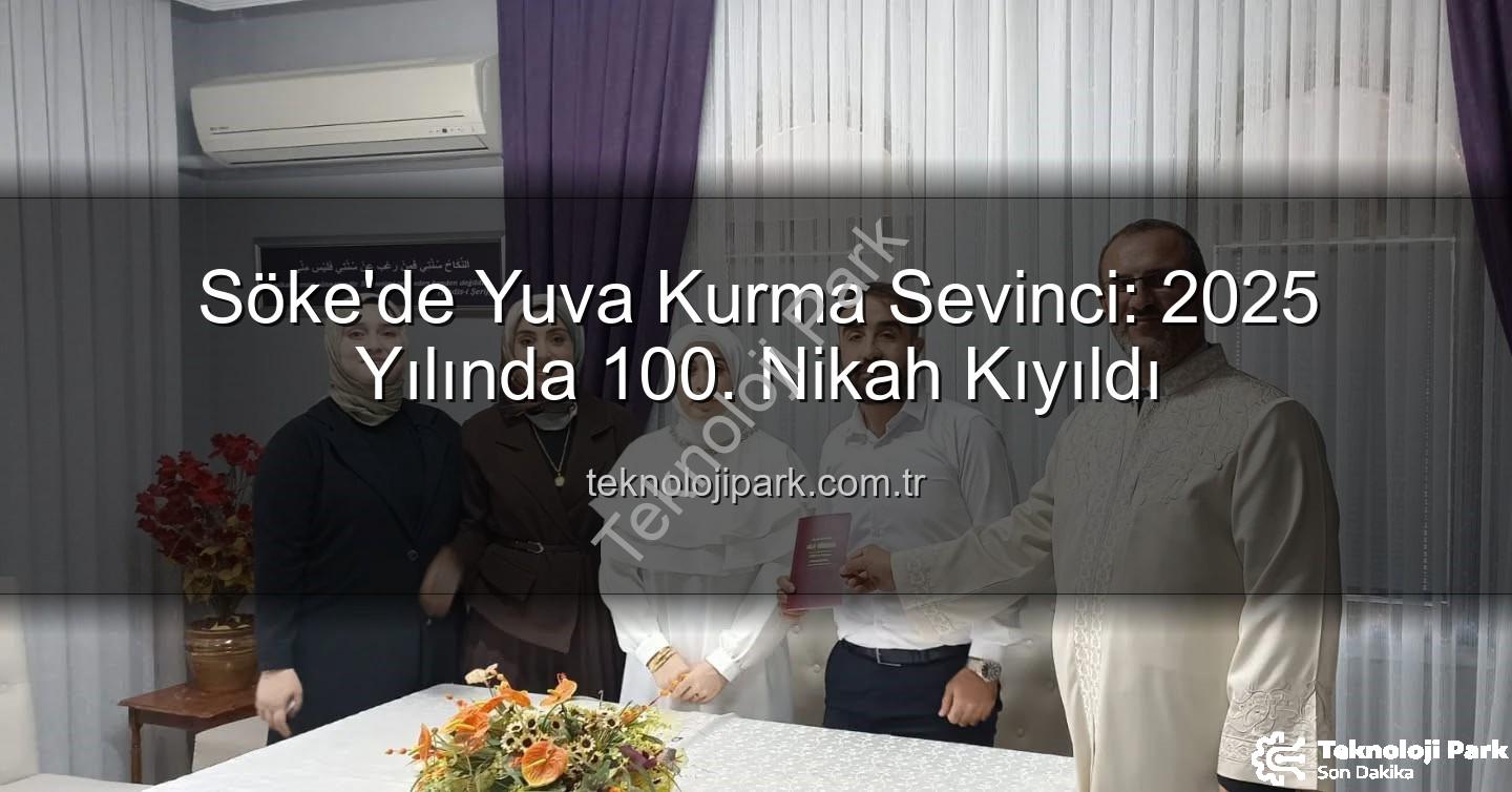 Söke Müftülüğü nikah - Söke'de Yuva Kurma Sevinci: 2025 Yılında 100. Nikah Kıyıldı