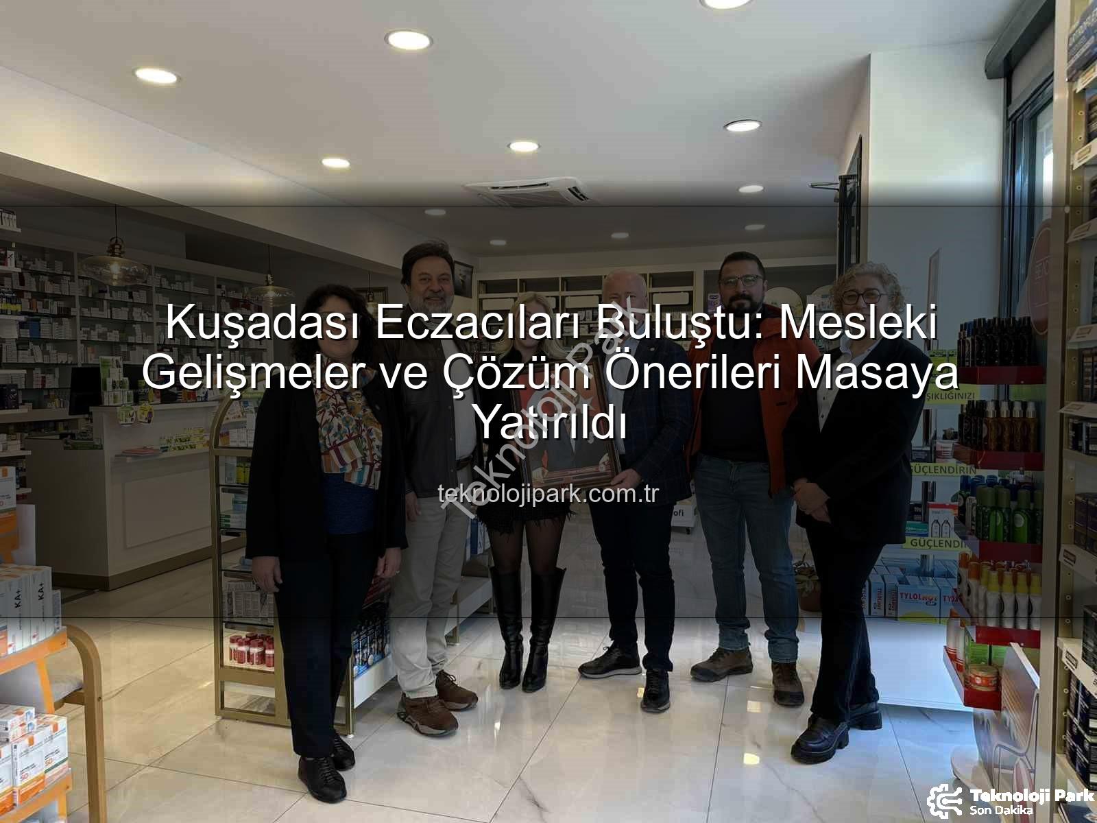 Kuşadası eczacılık - Kuşadası Eczacıları Buluştu: Mesleki Gelişmeler ve Çözüm Önerileri Masaya Yatırıldı