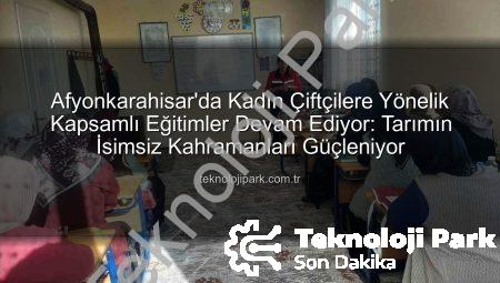 Afyonkarahisar’da Kadın Çiftçilere Yönelik Kapsamlı Eğitimler Devam Ediyor: Tarımın İsimsiz Kahramanları Güçleniyor