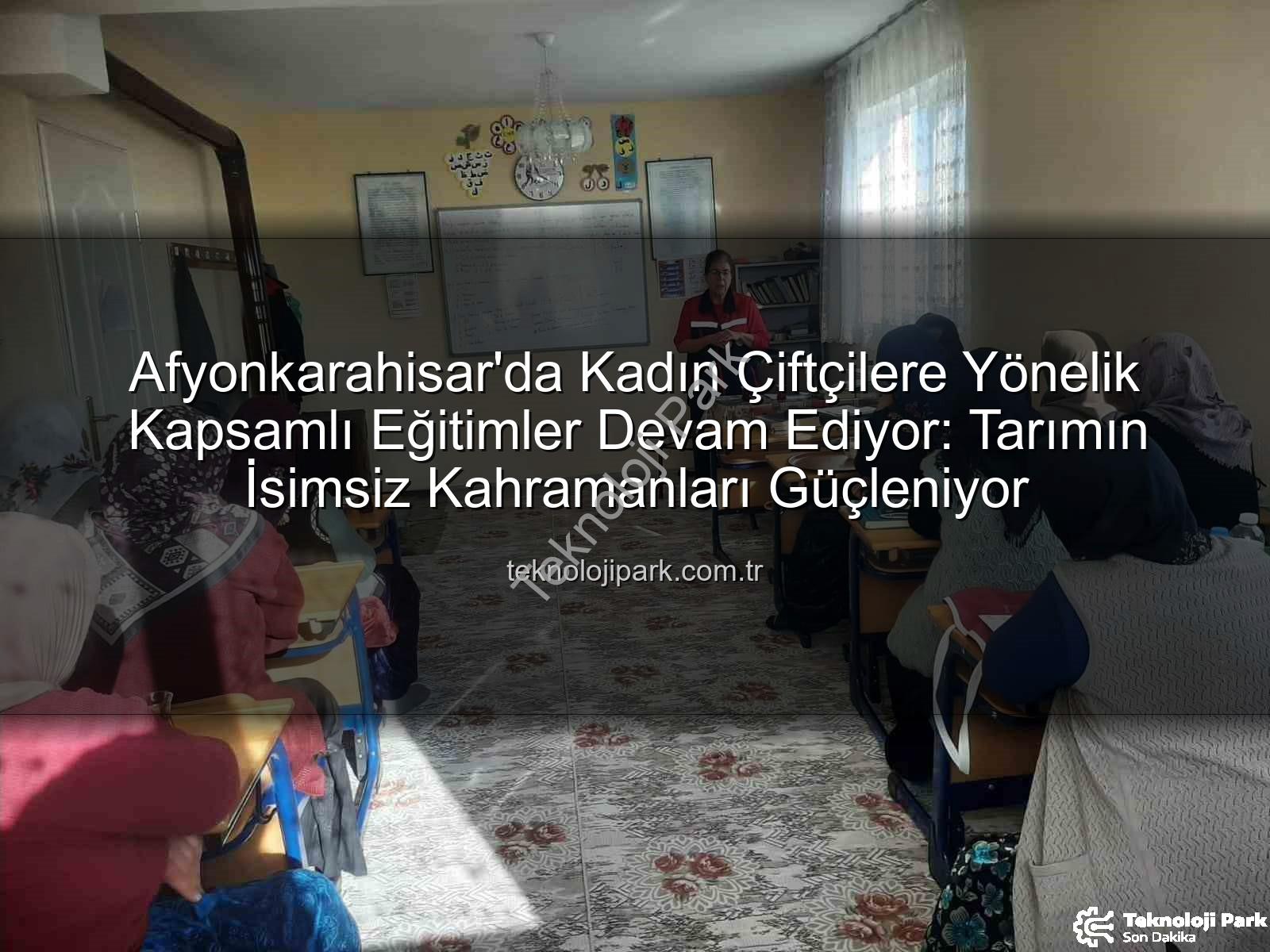 kadın çiftçi eğitimleri - Afyonkarahisar'da Kadın Çiftçilere Yönelik Kapsamlı Eğitimler Devam Ediyor: Tarımın İsimsiz Kahramanları Güçleniyor