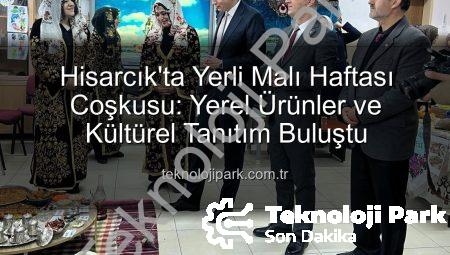Hisarcık’ta Yerli Malı Haftası Coşkusu: Yerel Ürünler ve Kültürel Tanıtım Buluştu