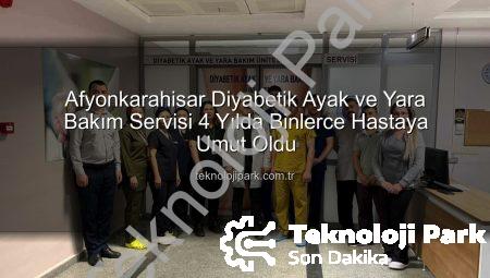 Afyonkarahisar Diyabetik Ayak ve Yara Bakım Servisi 4 Yılda Binlerce Hastaya Umut Oldu