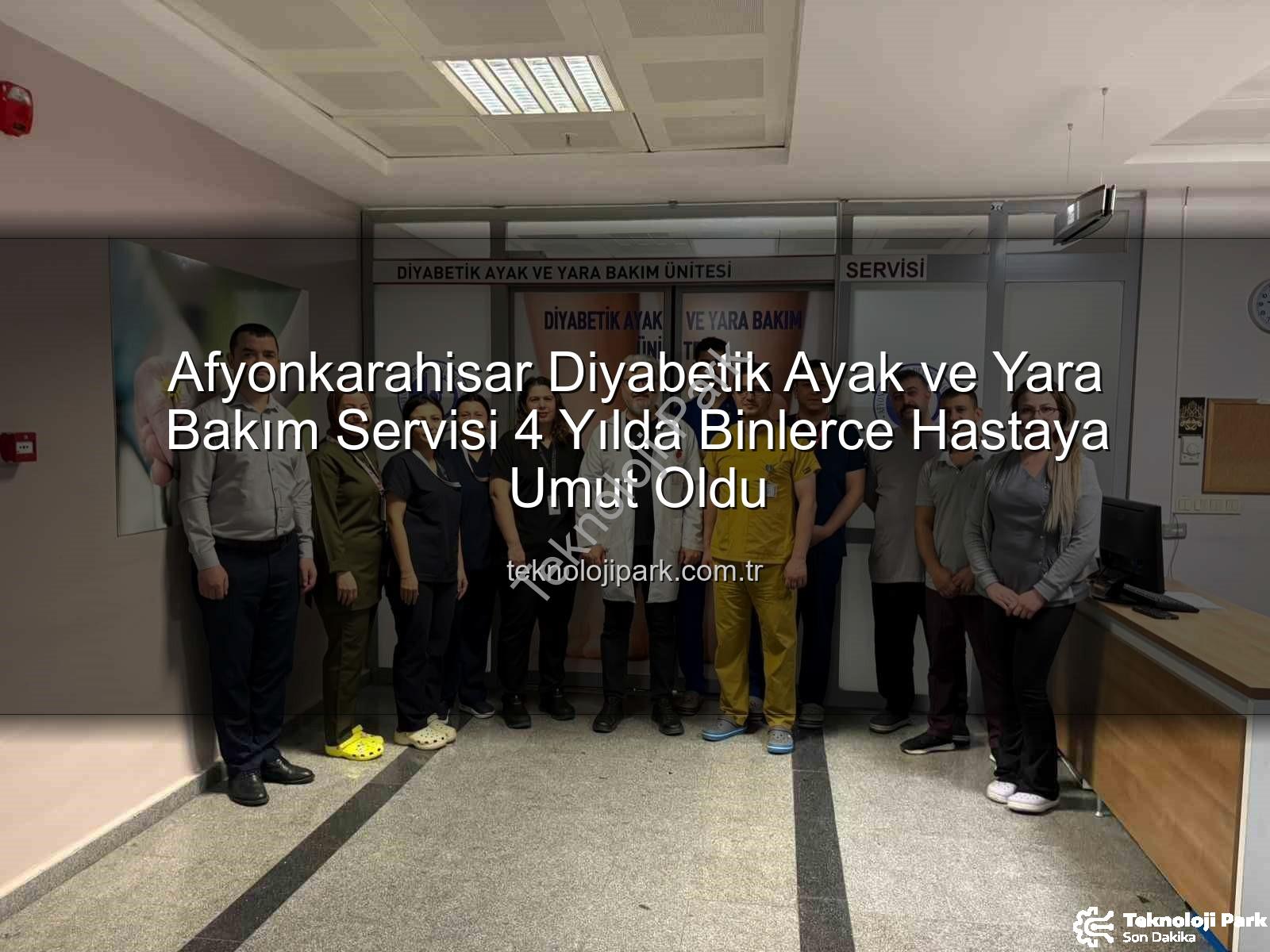 Diyabetik Ayak ve Yara Bakımı - Afyonkarahisar Diyabetik Ayak ve Yara Bakım Servisi 4 Yılda Binlerce Hastaya Umut Oldu