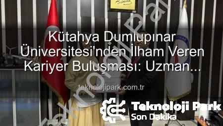 Kütahya Dumlupınar Üniversitesi’nden İlham Veren Kariyer Buluşması: Uzman Doktor Esma Bilgili Öğrencilerle Tecrübelerini Paylaştı