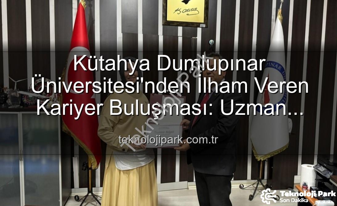 kariyer söyleşisi - Kütahya Dumlupınar Üniversitesi'nden İlham Veren Kariyer Buluşması: Uzman Doktor Esma Bilgili Öğrencilerle Tecrübelerini Paylaştı