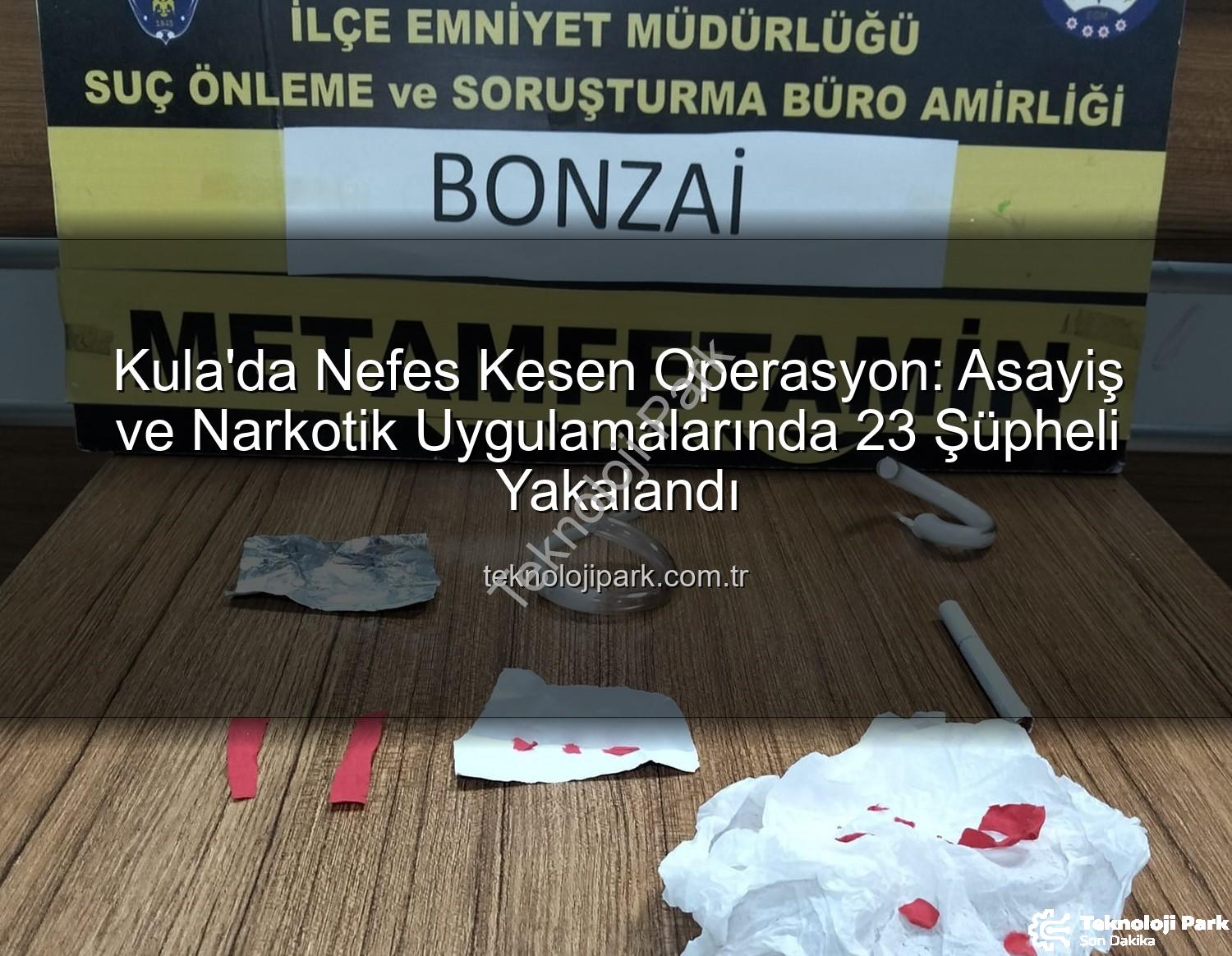 Kula asayiş narkotik - Kula'da Nefes Kesen Operasyon: Asayiş ve Narkotik Uygulamalarında 23 Şüpheli Yakalandı