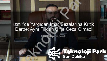 İmar Cezalarında Yargıdan Emsal Karar: ‘Aynı Suçtan İki Kez Cezalandırılamazsınız!’